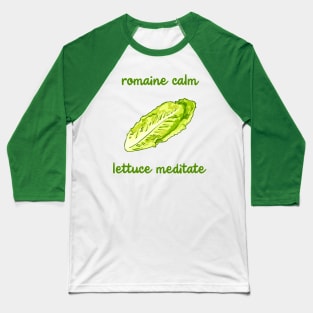 Romaine Calm - Lettuce Meditate Baseball T-Shirt